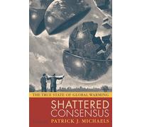 Shattered Consensus: The True State of Global Warming