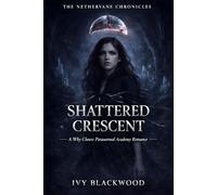 Shattered Crescent: A Why Choose Paranormal Academy Romance (The Nethervane Chronicles Book 3)