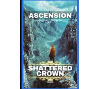 Shattered Crown: Ascension: A Teen Progression Fantasy (Shattered Crown Trilogy Book 2)