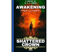 Shattered Crown: Awakening: A Teen Progression Fantasy (Shattered Crown Trilogy Book 1)