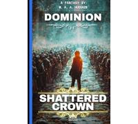 Shattered Crown: Dominion: Epic Finale - A Teen Progression Fantasy (Shattered Crown Trilogy Book 3)
