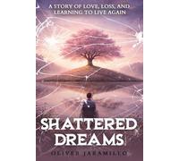 Shattered Dreams: A Story of Love, Loss, and Learning to Live Again