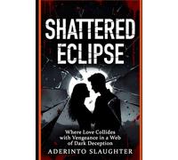 Shattered Eclipse: Where Love Collides with Vengeance in a Web of Dark Deception