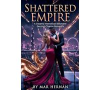 SHATTERED EMPIRE. A Steamy Interracial Billionaire Second-Chance Romance: 7 (Daniella's Erotic Rebirth)