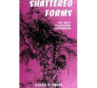 Shattered Forms: Art Brut, Phantasms, Modernism (SUNY Series in Aesthetics and the Philosophy of Art)