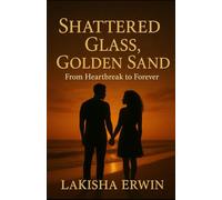 Shattered Glass, Golden Sand: From Heartbreak to Forever