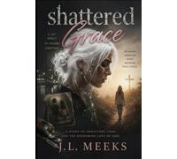 SHATTERED GRACE: A STORY OF ADDICTION, LOSS, AND THE REDEEMING LOVE OF GOD