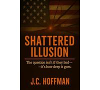 Shattered Illusion: The question isn’t if they lied -it’s how deep it goes.