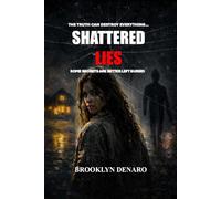 SHATTERED LIES: SOME SECRETS ARE BETTER LEFT BURIED...
