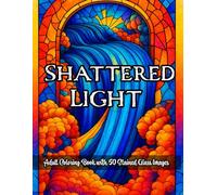 Shattered Light: A Stained Glass Adult Coloring Book