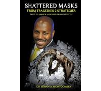 SHATTERED MASKS: From Tragedies to Strategies, 7 Keys to Unlock a Focused Driven Lifestyle