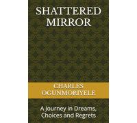 SHATTERED MIRROR: A Journey in Dreams, Choices and Regrets