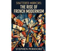 Shattered Mirrors: The Rise of French Modernism