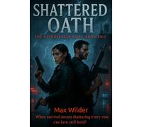 Shattered Oath: When survival means shattering every vow, can love still hold? (The Oathbreaker Files)