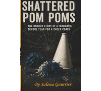 Shattered Pom Poms: The Untold Story of a Traumatic School Year for a Cheer Coach| Adult book| Teacher's Book| Inspiration Book