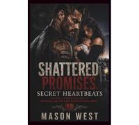 SHATTERED PROMISES, SECRET HEARTBEATS: A SECOND CHANCE ROMANCE OF BETRAYAL AND THE BABY HE NEVER KNEW ABOUT