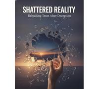 Shattered Reality: Rebuilding Trust After Deception