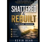 Shattered & Rebuilt Participant Workbook: A Faith-Based Reflection and Recovery Companion Guide