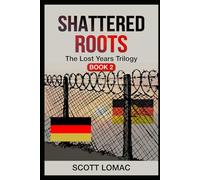 Shattered Roots (The Lost Years)