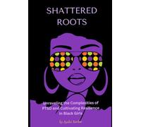 Shattered Roots: Unraveling the Complexities of PTSD and Cultivating Resilience in Black Girls
