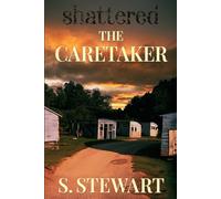 Shattered: THE CARETAKER (The SHATTERED Series)