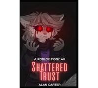 Shattered Trust : A Roblox Piggy AU