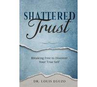 Shattered Trust: Breaking Free To Discover Your True Self