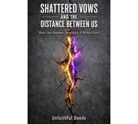 Shattered Vows And The Distance Between Us: How One Summer Destroyed A Perfect Love