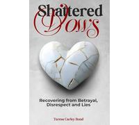 SHATTERED VOWS: Recovering from Betrayal, Disrespect and Lies