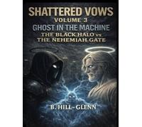 Shattered Vows Vol. 3 - The Ghost In The Machine: The Black Halo vs The Nehemiah Gate (Ghost in the Code)