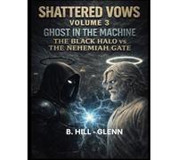Shattered Vows Vol. 3 - The Ghost In The Machine: The Black Halo vs The Nehemiah Gate (Ghost in the Code)