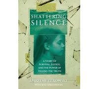 Shattering Silence: A Story of Survival, Justice, and the Power of Telling the Truth