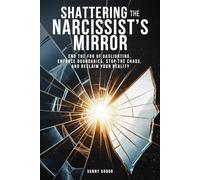 Shattering the Narcissist’s Mirror: End the Fog of Gaslighting, Enforce Boundaries, Stop the Chaos, and Reclaim Your Reality (Reality Reclaim Series)