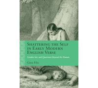 Shattering the Self in Early Modern English Verse: Gender, Sex, and Queerness Beyond the Human (Rethinking the Early Modern)