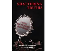 Shattering Truths: I Wish My Younger Self Knew