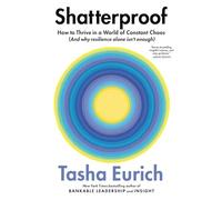 Shatterproof: How to Thrive in a World of Constant Chaos (and Why Resilience Alone Isn't Enough)