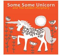 Shaun Blezard - Some Some Unicorn and The Golden Periphery