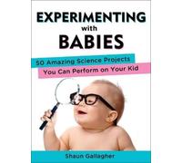 Shaun Gallagher Experimenting with Babies (Tapa blanda)