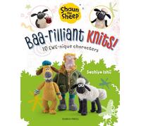 Shaun the Sheep: Baa-rilliant Knits!: 10 Ewe-Nique Characters (Aardman)
