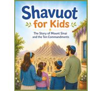 Shavuot for Kids: The Story of Mount Sinai and the Ten Commandments: A Simple and Clear Introduction to Shavuot, the Torah, and Jewish Traditions for ... Ages 4-8 (Jewish Holiday Adventures for Kids)