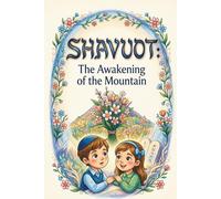 SHAVUOT, The Awakening of the Mountain: A Heartwarming Family Adventure with the Story of Ruth and the Wonders of Sinai