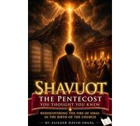 Shavuot: The Pentecost You Thought You Knew: Rediscovering the Fire of Sinai in the Birth of the Church