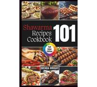 Shawarma Recipes Cookbook 101: Full-Color Edition | Kitchen Alchemy Series
