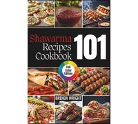 Shawarma Recipes Cookbook 101: Full-Color Edition | Kitchen Alchemy Series