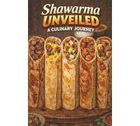 Shawarma Unveiled A Cuisine Journey