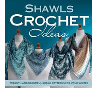 Shawls Crochet Ideas: Warmth and Beautiful Shawl Patterns for Your Winter: Fashion Crochet