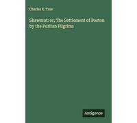 Shawmut: or, The Settlement of Boston by the Puritan Pilgrims