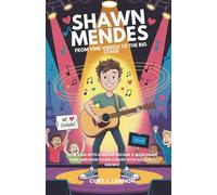 Shawn Mendes: From Vine Videos to the Big Stage: How a Kid with a Guitar Became a Worldwide Star-and Now Tours Europe with Sold-Out Shows!