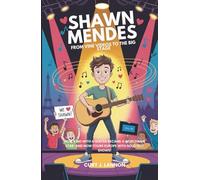 Shawn Mendes: From Vine Videos to the Big Stage: How a Kid with a Guitar Became a Worldwide Star-and Now Tours Europe with Sold-Out Shows!