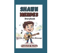 SHAWN MENDES STORYBOOK: His Life, His Music, His Message